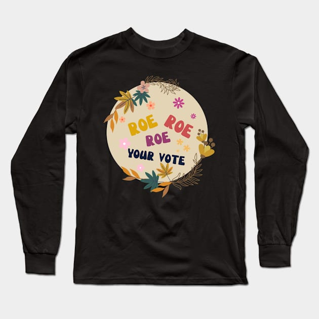 Roe Roe Roe Your Vote Long Sleeve T-Shirt by NICHE&NICHE